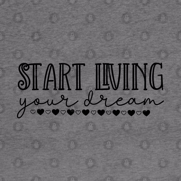 Start Living Your Dream. Beautiful Typography Dream Quote. by That Cheeky Tee